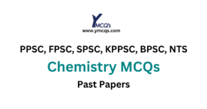Chemistry MCQs from PPSC, KPPSC, SPSC, FPSC, and NTS exams.